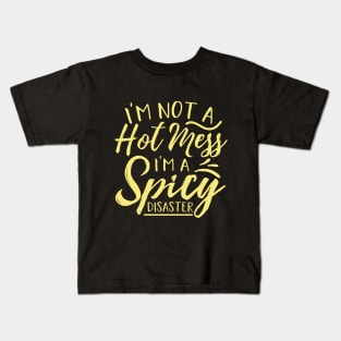 Im Not A Hot Mess Im A Spicy Disaster Kids T-Shirt